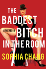 The Baddest Bitch in the Room: A Memoir By Sophia Chang Cover Image