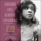 Wayward Lives, Beautiful Experiments Lib/E: Intimate Histories of Social Upheaval By Saidiya Hartman, Allyson Johnson (Read by) Cover Image