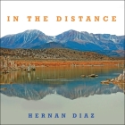 In the Distance Lib/E By Peter Berkrot (Read by), Hernan Diaz Cover Image