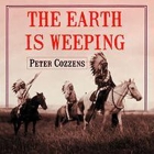 The Earth Is Weeping Lib/E: The Epic Story of the Indian Wars for the American West By Peter Cozzens, John Pruden (Read by) Cover Image