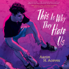 This Is Why They Hate Us By Aaron H. Aceves, Alejandro Ruiz (Read by) Cover Image