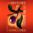 A History of Burning By Janika Oza, Lipica Shah (Read by), Kp Upadhyayula (Read by) Cover Image