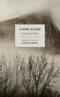 A King Alone By Jean Giono, Alyson Waters (Translated by), Susan Stewart (Introduction by) Cover Image