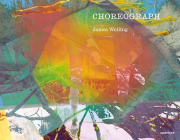 James Welling: Choreograph (Signed Edition) By James Welling (Photographer), Lisa Hostetler (Text by (Art/Photo Books)) Cover Image