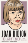 Joan Didion:The Last Interview: and Other Conversations (The Last Interview Series) By MELVILLE HOUSE (Editor), Patricia Lockwood (Introduction by) Cover Image