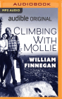 Climbing with Mollie By William Finnegan, William Finnegan (Read by) Cover Image