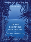 In the Beginning Was the Sea (Pushkin Collection) By Tomas Gonzalez, Frank Wynne (Translated by) Cover Image
