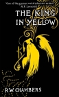 The King in Yellow, Deluxe Edition: An early classic of the weird fiction genre By Robert W. Chambers Cover Image