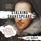 Stalking Shakespeare: A Memoir of Madness, Murder, and My Search for the Poet Beneath the Paint By Lee Durkee, Matt Godfrey (Read by) Cover Image