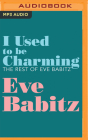 I Used to Be Charming: The Rest of Eve Babitz By Eve Babitz, Molly Lambert (With), Sara Kramer (Editor) Cover Image
