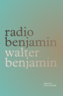 Radio Benjamin By Walter Benjamin, Lecia Rosenthal (Editor), Jonathan Lutes (Translated by), Lisa Harries Schumann (Translated by), Diana Reese (Translated by) Cover Image