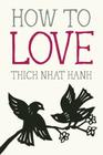 How to Love (Mindfulness Essentials #3) By Thich Nhat Hanh, Jason DeAntonis (Illustrator) Cover Image