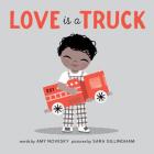 Love Is a Truck By Amy Novesky, Sara Gillingham (Illustrator) Cover Image