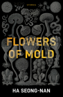 Flowers of Mold & Other Stories By Seong-Nan Ha, Janet Hong (Translator) Cover Image