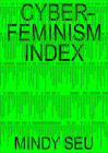 Cyberfeminism Index By Mindy Seu (Editor), Julianne Pierce (Foreword by), Legacy Russell (Afterword by) Cover Image