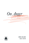 On Anger (Boston Review / Forum) By Agnes Callard (Editor), Deborah Chasman (Foreword by), Joshua Cohen (Foreword by) Cover Image
