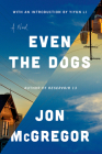 Even the Dogs: A Novel By Jon Mcgregor, Yiyun Li (Introduction by) Cover Image