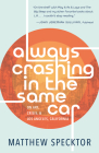 Always Crashing in the Same Car: On Art, Crisis, and Los Angeles, California By Matthew Specktor Cover Image