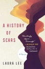 A History of Scars: A Memoir By Laura Lee Cover Image
