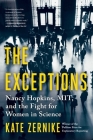 The Exceptions: Nancy Hopkins, MIT, and the Fight for Women in Science By Kate Zernike Cover Image