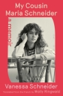 My Cousin Maria Schneider: A Memoir By Vanessa Schneider, Molly Ringwald (Translated by) Cover Image