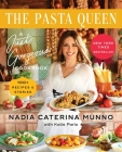 The Pasta Queen: A Just Gorgeous Cookbook: 100+ Recipes and Stories By Nadia Caterina Munno, Katie Parla (With) Cover Image