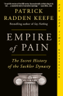 Empire of Pain: The Secret History of the Sackler Dynasty By Patrick Radden Keefe Cover Image