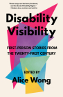 Disability Visibility: First-Person Stories from the Twenty-First Century By Alice Wong (Editor) Cover Image