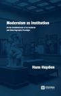 Modernism as Institution: On the Establishment of an Aesthetic and Historiographic Paradigm By Hans Hayden, Frank Perry (Translator) Cover Image