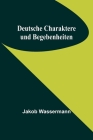 Deutsche Charaktere und Begebenheiten By Jakob Wassermann Cover Image