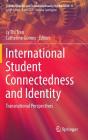 International Student Connectedness and Identity: Transnational Perspectives (Cultural Studies and Transdisciplinarity in Education #6) By Ly Thi Tran (Editor), Catherine Gomes (Editor) Cover Image
