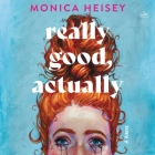 Really Good, Actually By Monica Heisey, Julia Whelan (Read by) Cover Image