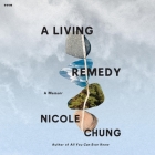 A Living Remedy: A Memoir By Nicole Chung, Jennifer Kim (Read by) Cover Image