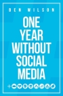 One Year Without Social Media By Ben Wilson Cover Image