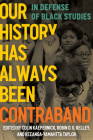 Our History Has Always Been Contraband: In Defense of Black Studies By Colin Kaepernick (Editor), Robin D. G. Kelley (Editor), Keeanga-Yamahtta Taylor (Editor) Cover Image