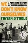 We Don't Know Ourselves: A Personal History of Modern Ireland By Fintan O&#039;Toole Cover Image