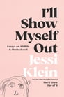 I'll Show Myself Out By Jessi Klein Cover Image